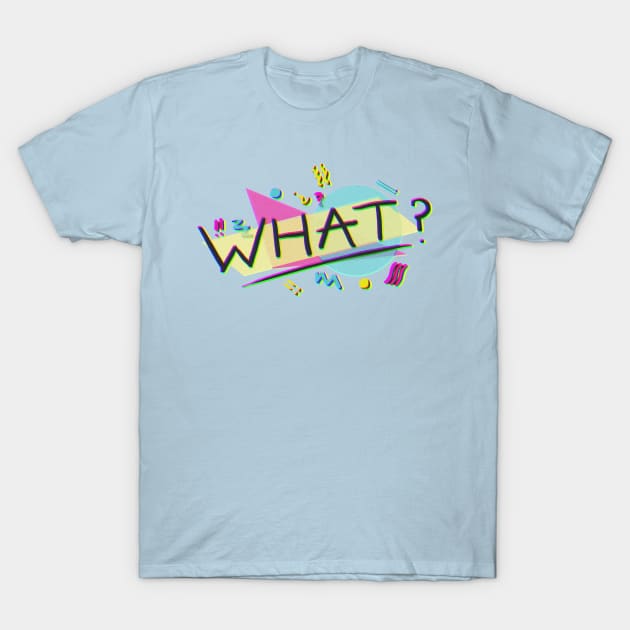 What? T-Shirt by mikeloset